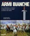 Storia illustrata delle armi bianche. Ediz. illustrata