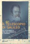 Il telescopio di Galileo. Lo strumento che ha cambiato il mondo