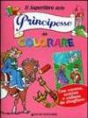 Il superlibro delle principesse da colorare