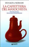 La caffettiera del masochista. Psicopatologia degli oggetti quotidiani