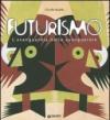 Futurismo. L'avanguardia delle avanguardie. Catalogo della mostra (Venezia, 12 giugno-4 ottobre 2009). Ediz. illustrata