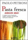 Pasta fresca amore mio (Libri di Petroni)