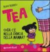 Cosa c'è nella pancia della mamma? Tea