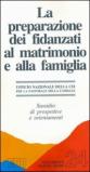 La preparazione dei fidanzati al matrimonio e alla famiglia. Sussidio di prospettive e orientamenti