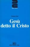 Gesù detto il Cristo. Introduzione al Gesù della storia e della fede