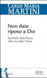 Non date riposo a Dio. Il primato della Parola nella vita della Chiesa