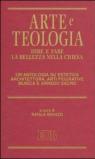 Arte e teologia. Dire e fare la bellezza nella Chiesa. Un'antologia su estetica, architettura, arti figurative, musica e arredo sacro