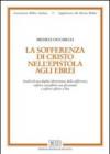 La sofferenza di Cristo nell'Epistola agli ebrei. Analisi di una duplice dimensione della sofferenza: soffrire-consoffrire con gli uomini e soffrire-offrire a Dio
