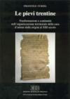 Le pievi trentine. Trasformazioni e continuità nell'organizzazione territoriale della cura d'anime dalle origini al XIII secolo