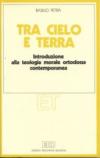 Tra cielo e terra. Introduzione alla teologia morale ortodossa contemporanea