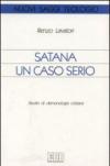 Satana un caso serio. Studio di demonologia cristiana