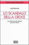Lo scandalo della croce. La polemica anticristiana nei primi secoli