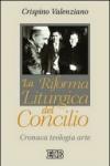 La riforma liturgica del Concilio. Cronaca, teologia, arte