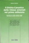 Il diritto canonico delle Chiese orientali nel primo millennio. Confronti con il diritto canonico attuale delle Chiese orientali cattoliche...