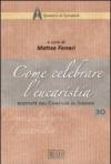 Come celebrare l'eucaristia. Risposte dal Concilio al Sinodo. Atti della 41ª Settimana liturgico-pastorale (16-22 luglio 2006)
