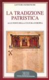 La tradizione patristica. Alle fonti della cultura europea