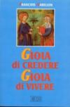 Gioia di credere, gioia di vivere. Il mistero di Cristo rivelazione di Dio amore, proposta di vita nuova