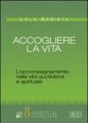 Accogliere la vita. L'accompagnamento nella vita quotidiana e spirituale