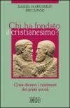Chi ha fondato il cristianesimo? Cosa dicono i testimoni dei primi secoli