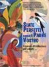 «Siate perfetti come il Padre vostro». Le esigenze della vita cristiana nel discorso della montagna. Itinerari di catechesi per adulti. 2.