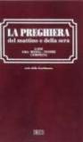 La preghiera del mattino e della sera. Lodi. Ora media. Vespri. Compieta. Ciclo delle quattro settimane. Ediz. a caratteri grandi