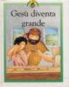 Gesù diventa grande. Racconti su Gesù raccontati in maniera speciale per i più piccoli