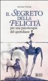 Il segreto della felicità. Per una psicoterapia del quotidiano