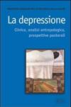 La depressione. Clinica, analisi antropologica, prospettive pastorali