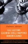 Gli ultimi giorni dell'impero americano. I contraccolpi della politica estera ed economica dell'ultima grande potenza