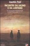 Incontri da vicino e da lontano. Da Thomas Mann a Hannah Arendt, da Ernst Jünger a Ulrike Meinhof