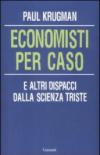Economisti per caso. E altri dispacci dalla Scienza Triste