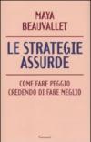 Le strategie assurde. Come fare peggio credendo di fare meglio