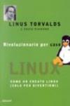 Rivoluzionario per caso. Come ho creato Linux (solo per divertirmi)