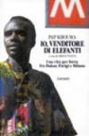 Io, venditore di elefanti. Una vita per forza fra Dakar, Parigi e Milano