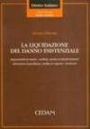 La liquidazione del danno esistenziale. Responsabilità del medico, mobbing, perdita di animali domestici, interruzione di gravidanza, perdita di congiunto...