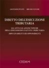 Diritto dell'esecuzione tributaria. Gli atti e le azioni tipiche della riscossione coattiva tributaria. Impugnabilità ed opponibilità