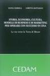 Storia, economia, cultura, modelli di business e di marketing per operare con successo in Cina. La via verso la terra di mezzo