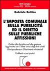 L'imposta comunale sulla pubblicità ed il diritto sulle pubbliche affissioni. Guida alla disciplina ed alla gestione...