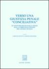 Verso una giustizia penale «conciliativa». Il volto delineato dalla legge sulla competenza penale del giudice di pace. Atti del Convegno (Trento, 25-26 maggio 2001)