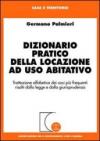 Dizionario pratico della locazione ad uso abitativo. Trattazione alfabetica dei casi più frequenti risolti dalla legge e dalla giurisprudenza