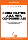 Guida pratica alla vita condominiale. Per una coabitazione tranquilla nel rispetto della legge