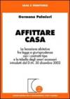 Affittare casa. La locazione abitativa fra legge e giurisprudenza con i contratti-tipo e la tabella degli oneri accessori introdotti dal D.M. 30 dicembre 2002