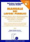 Manuale dei lavori pubblici. Manuale pratico per la programmazione, la progettazione, l'affidamento, l'esecuzione e il collaudo. Con CD-ROM