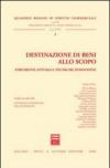 Destinazione di beni allo scopo. Strumenti attuali e tecniche innovative. Atti della Giornata di studio (Roma, 19 giugno 2003)