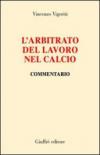 L'arbitrato del lavoro nel calcio. Commentario