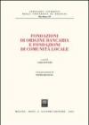 Fondazioni di origine bancaria e fondazioni di comunità locale