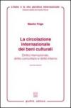 La circolazione internazionale dei beni culturali. Diritto internazionale, diritto comunitario e diritto interno