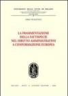 La frammentazione della fattispecie nel diritto amministrativo a conformazione europea
