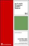 Costruire lo Stato. La scienza del diritto amministrativo in Italia (1800-1945)