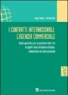 I contratti internazionali. L'agenzia commerciale. Guida operativa per la gestione delle reti di agenti nella normativa italiana, comunitaria e internazionale